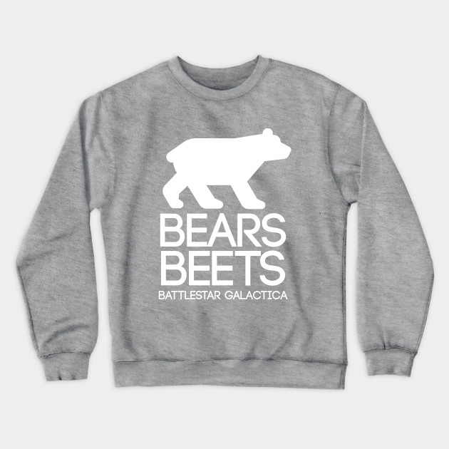 Bears. Beets. Battlestar Galactica Bears Crewneck Sweatshirt